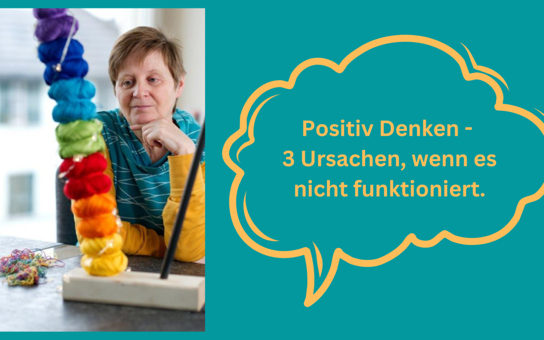 Positiv Denken – 3 Ursachen, wenn es nicht klappt